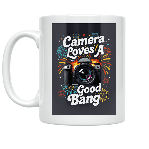 Camera Loves A Good Bang - Photography Enthusiast - 11 oz Ceramic Coffee Mug