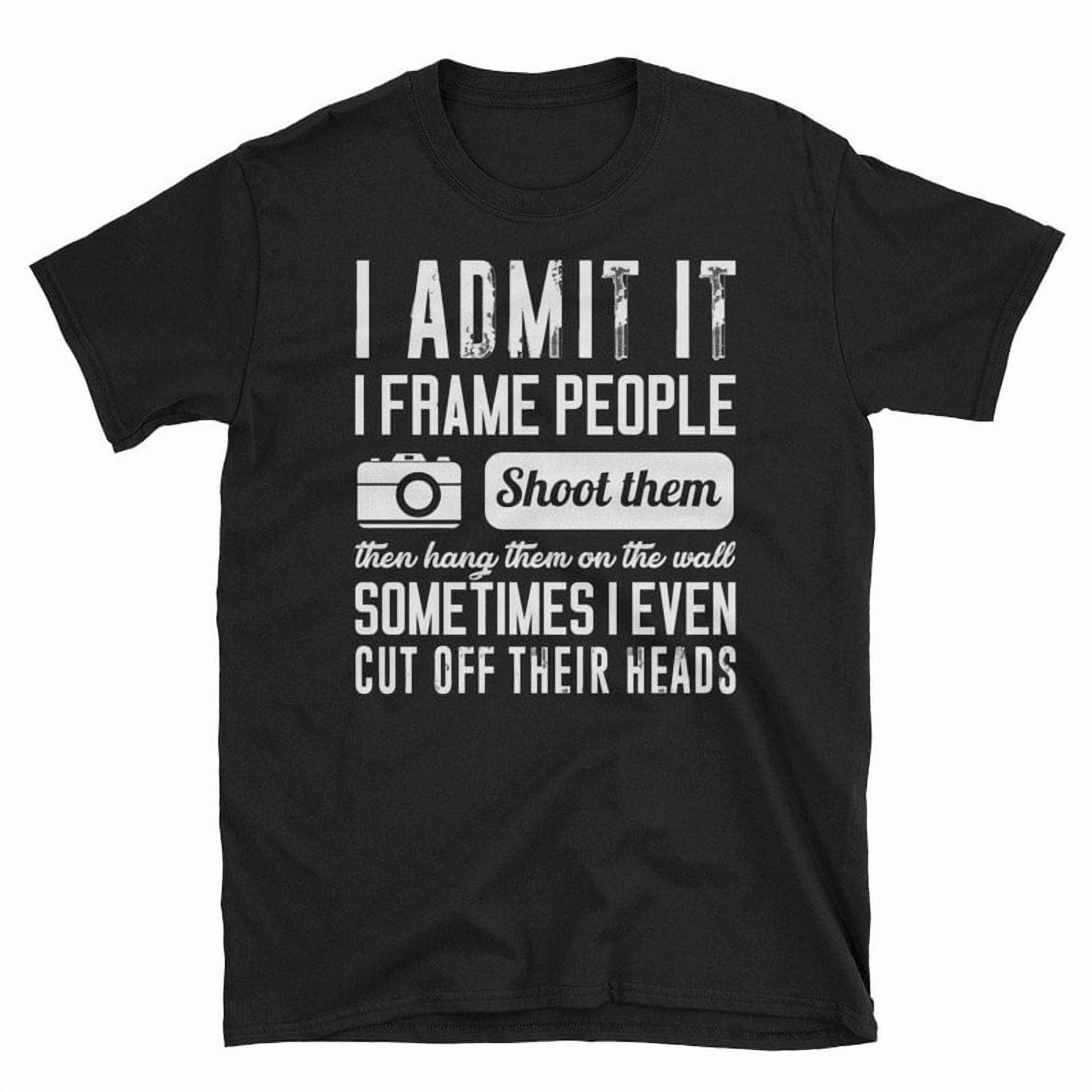 Camera Photographer I Shoot Frame Hang People T-Shirt - Walmart.com