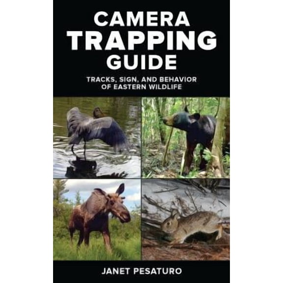 Camera Trapping Guide : Tracks, Sign, and Behavior of Eastern Wildlife (Paperback)