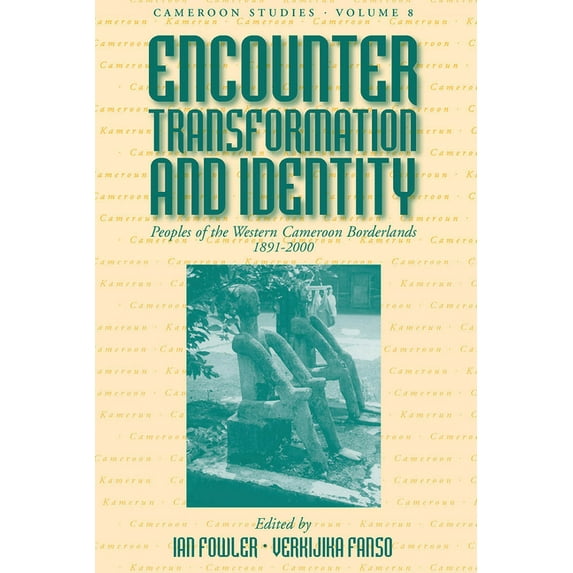 Cameroon Studies Encounter, Transformation, and Identity: Peoples of the Western Cameroon Borderlands, 1891-2000, Book 8, (Hardcover)