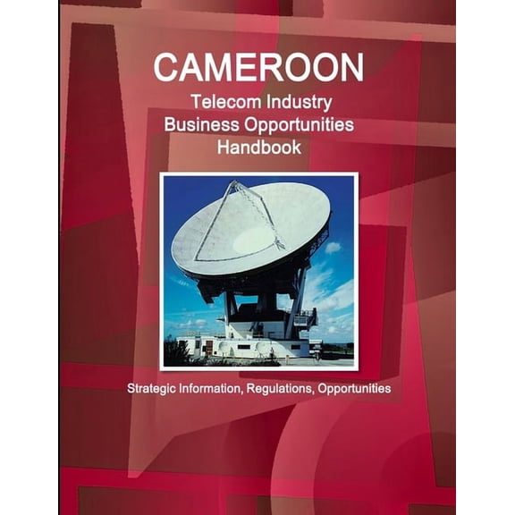 Cameroon Telecom Industry Business Opportunities Handbook - Strategic Information, Regulations, Opportunities, (Paperback)
