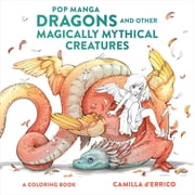 Pop Manga Dragons and Other Magically Mythical Creatures A Coloring Book, 80 pages Paperback