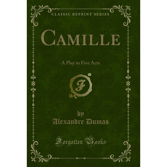 Camille: A Play in Five Acts (Classic Reprint)