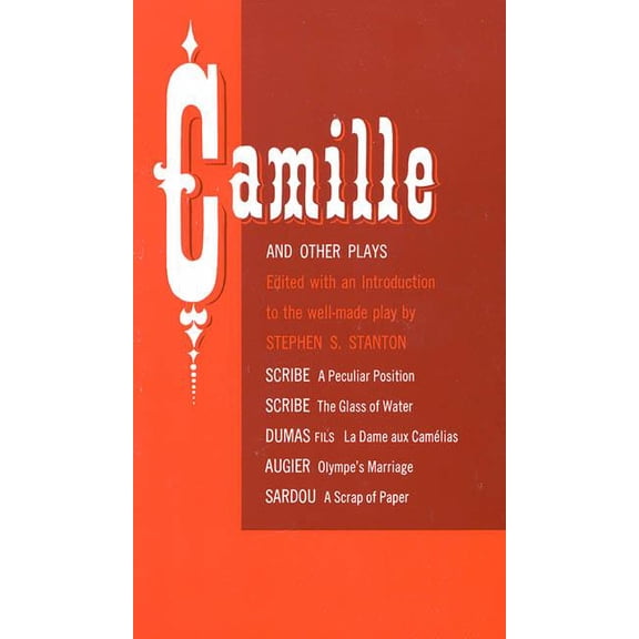 Camille and Other Plays: A Peculiar Position; The Glass of Water; La Dame Aux CamÃ©lias; Olympe's Marriage; A Scrap , (Paperback)