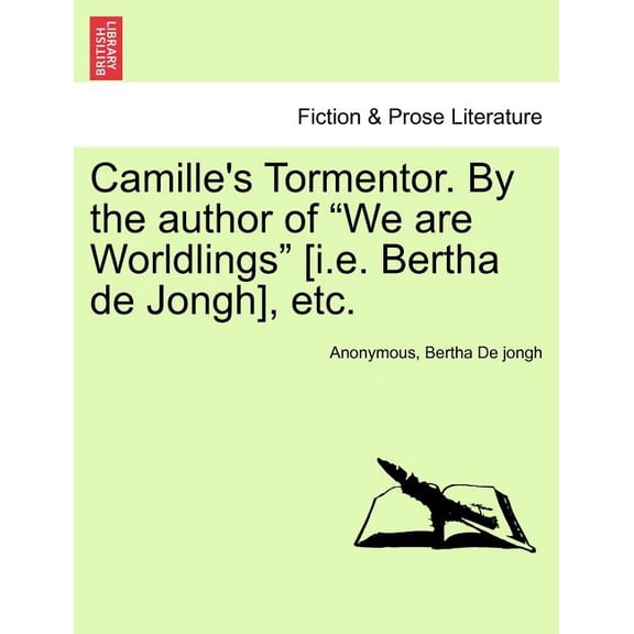 Camille's Tormentor. by the Author of "We Are Worldlings" [I.E. Bertha de Jongh], Etc., (Paperback)