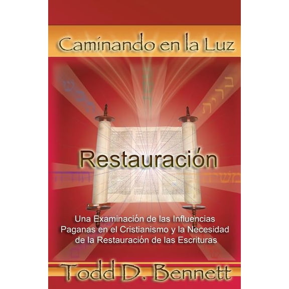 Restauracion: Una Examinacion de las Influencias Paganas en el Cristianismo y la Necesidad de la (Paperback) by Todd D Bennett