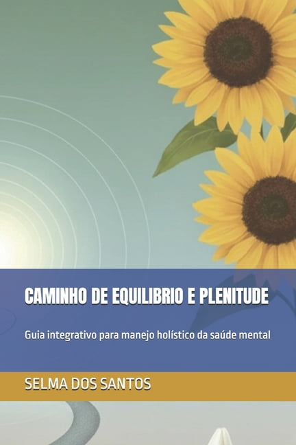 Caminho de equilÃ­brio e plenitude: Guia integrativo para manejo holÃ­stico da saÃºde mental, (Paperback)