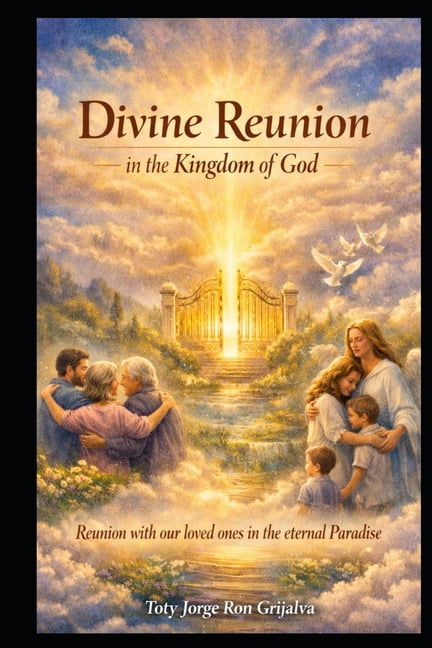 Camino Al Reencuentro Eterno DIVINE REUNION in the Kingdom of God: Hope, Spiritual Communion and Eternal Life with Our Loved Ones in the Eternal Para, (Paperback)