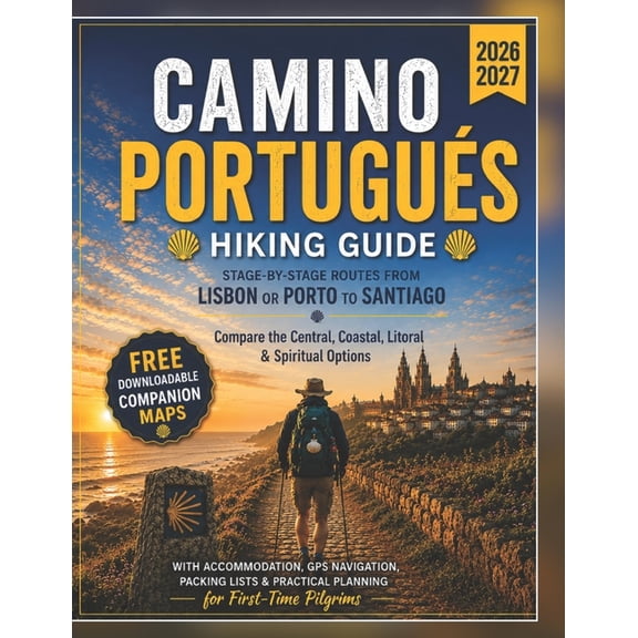 Camino Portugus Hiking guide 2026-2027: Stage-by-Stage Routes from Lisbon or Porto to Santiago, Compare the Central, Co, (Paperback)