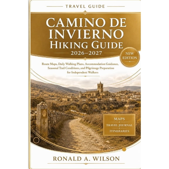 Camino de Invierno Hiking Guide 2026-2027: Route Maps, Daily Walking Plans, Accommodation Guidance, Seasonal Trail Condi, (Paperback)