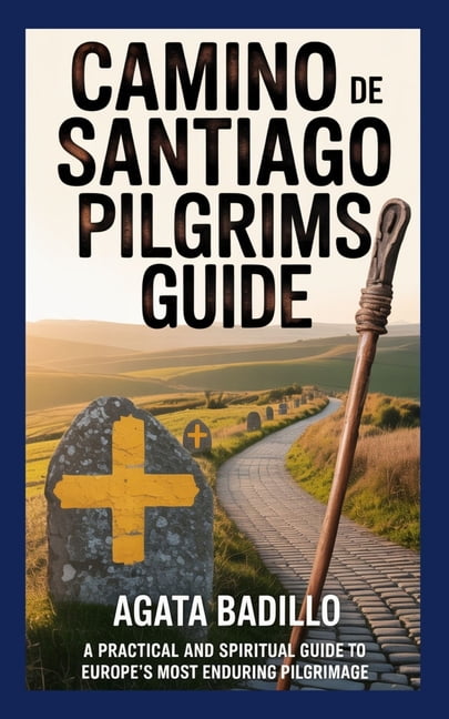 Camino de Santiago Pilgrims Guide: A Practical and Spiritual Guide to Europe's Most Enduring Pilgrimage, (Paperback)