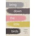 thumbnail image 1 of Camino del Sol Bring Down the Little Birds: On Mothering, Art, Work, and Everything Else, (Paperback), 1 of 1