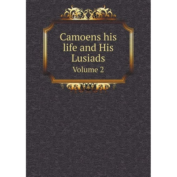 Camoens his life and His Lusiads Volume 2 (Paperback)