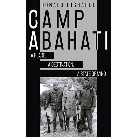 Camp Abahati: A Place, A Destination, A State Of Mind Paperback 4867525383 9784867525388 Ronald Richards