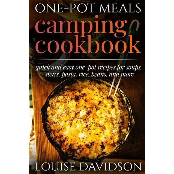 Camp Cooking One-Pot Meals - Camping Cookbook - Easy Dutch Oven Camping Recipes: Including Camping Recipes for Breakfast, Soup, Stew,, Book 12, (Paperback)