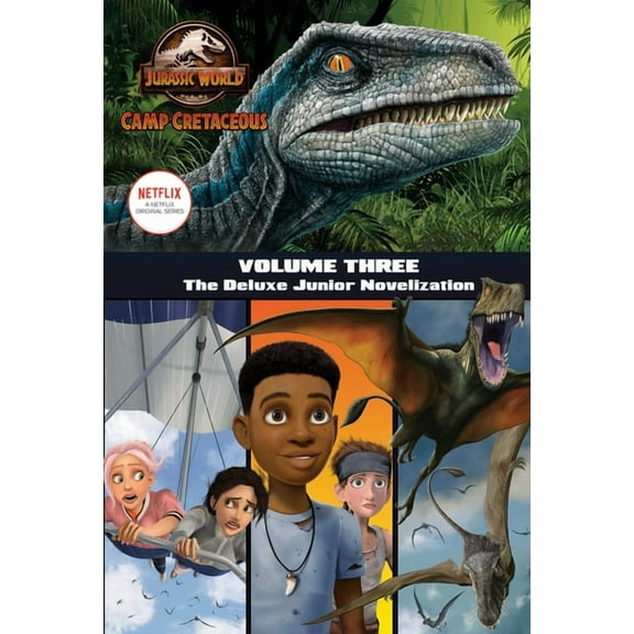 Camp Cretaceous, Volume Three: The Deluxe Junior Novelization (Jurassic World: Camp Cretaceous), (Hardcover)