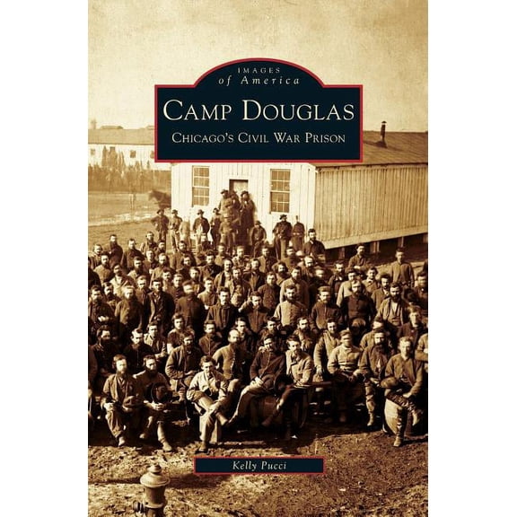 Camp Douglas: Chicago's Civil War Prison, (Hardcover)