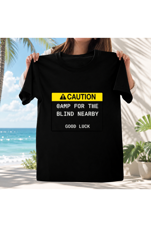 Camp For The Blind Nearby Dark Humor Sarcastic Funny Unisex T-ShirtPlus Size S–5XL Available