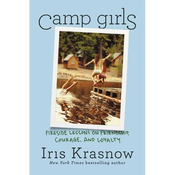Camp Girls: Fireside Lessons on Friendship, Courage, and Loyalty, (Hardcover)