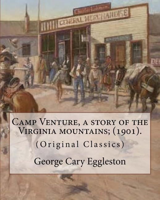 Camp Venture, a Story of the Virginia Mountains; (1901). by : George Cary Eggleston: (Original Classics)