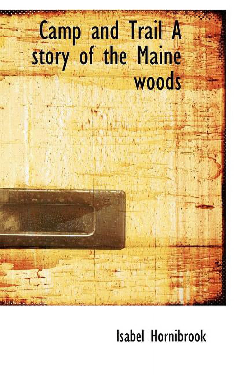 Camp and Trail a Story of the Maine Woods (Hardcover)