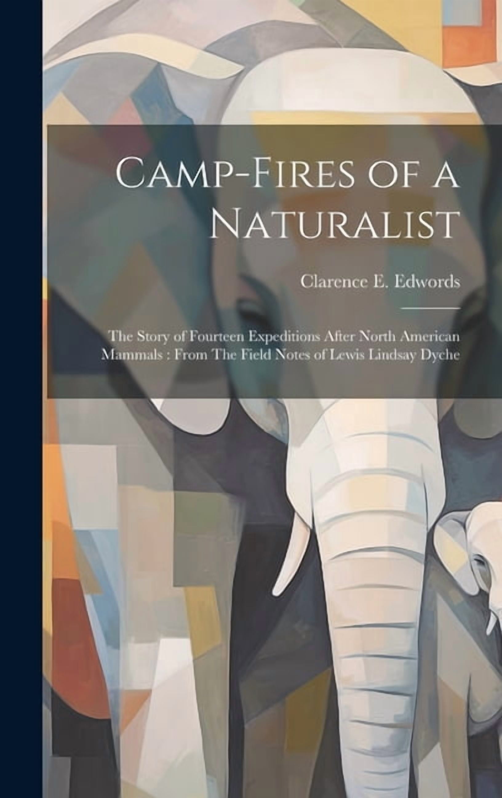 Camp-fires of a Naturalist: The Story of Fourteen Expeditions After North American Mammals: From The Field Notes of Lewis Lindsay Dyche (Hardcover)