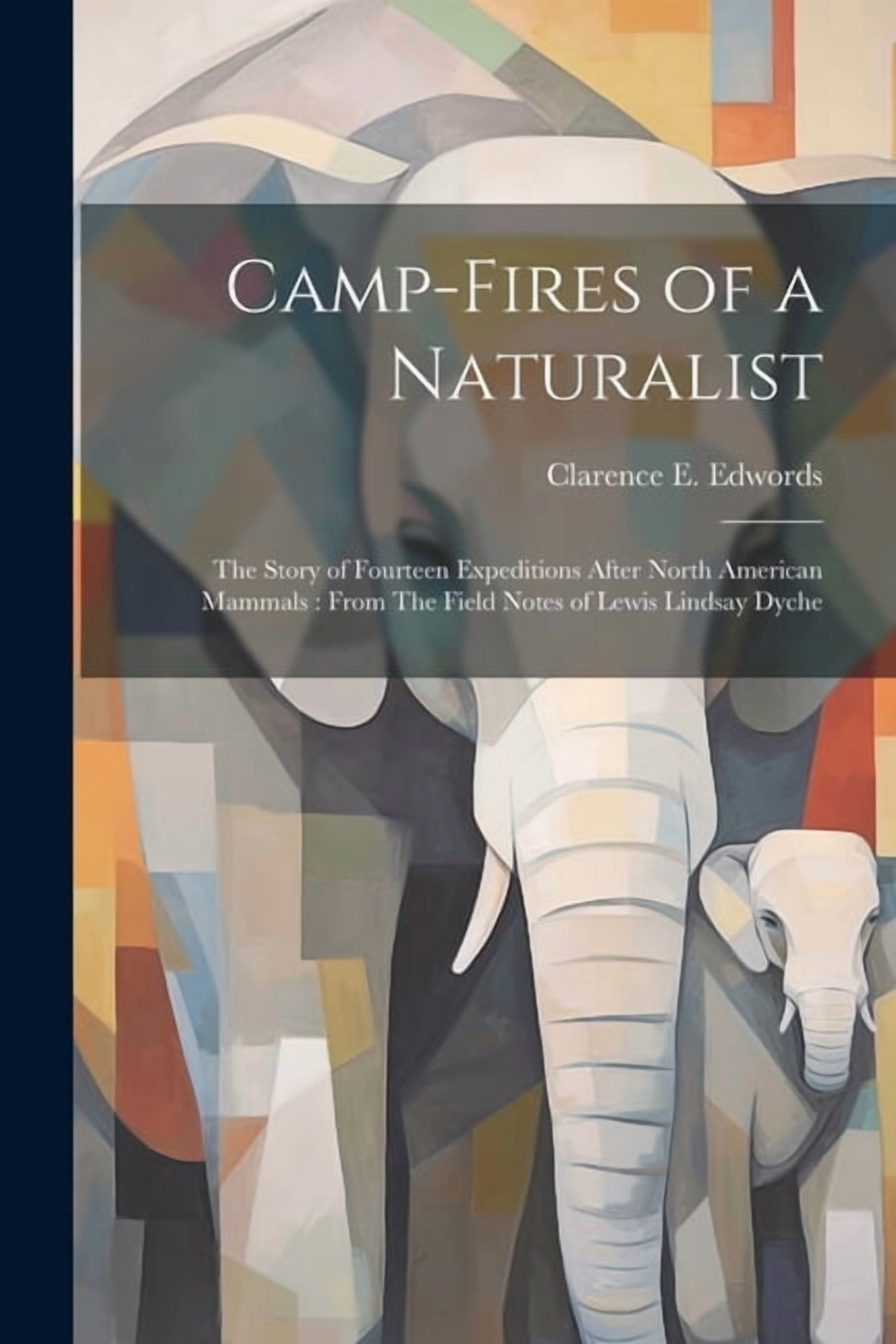 Camp-fires of a Naturalist: The Story of Fourteen Expeditions After North American Mammals: From The Field Notes of Lewis Lindsay Dyche (Paperback)