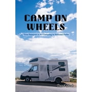 Camp on Wheels Your Passport to RV Camping in National Parks, Paperback