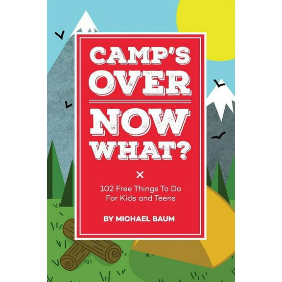 Camp's Over, Now What?: 102 Free Things to Do for Kids and Teens, (Paperback)