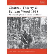 Campaign Ch teau Thierry & Belleau Wood 1918 America s baptism of fire on the Marne Series #177 Paperback