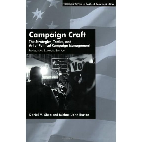 Pre-Owned Campaign Craft: The Strategies, Tactics, and Art of Political Campaign Management, 2nd Edition (Praeger Series in Political Communication) Paperback