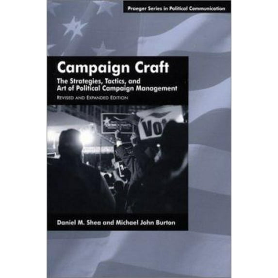 Pre-Owned Campaign Craft: The Strategies, Tactics, and Art of Political Campaign Management (Paperback) 0275970949 9780275970949