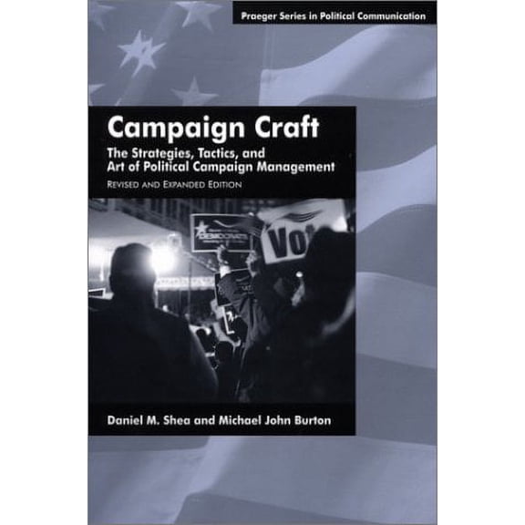 Pre-Owned Campaign Craft: The Strategies, Tactics, and Art of Political Campaign Management (Paperback) 0275970949 9780275970949