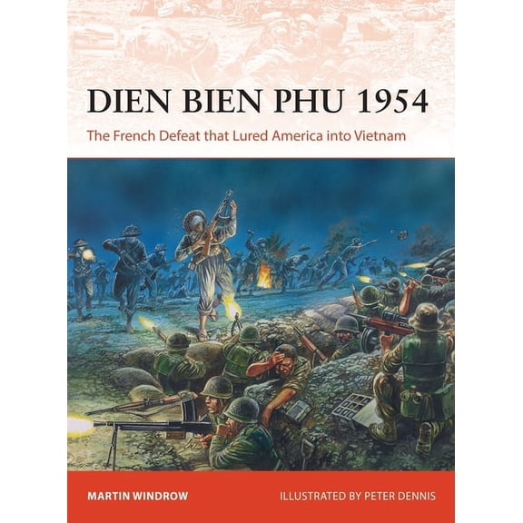 Campaign: Dien Bien Phu 1954 : The French Defeat that Lured America into Vietnam (Series #366) (Paperback)