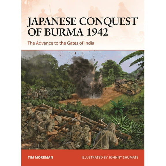 Campaign: Japanese Conquest of Burma 1942 : The Advance to the Gates of India (Series #384) (Paperback)