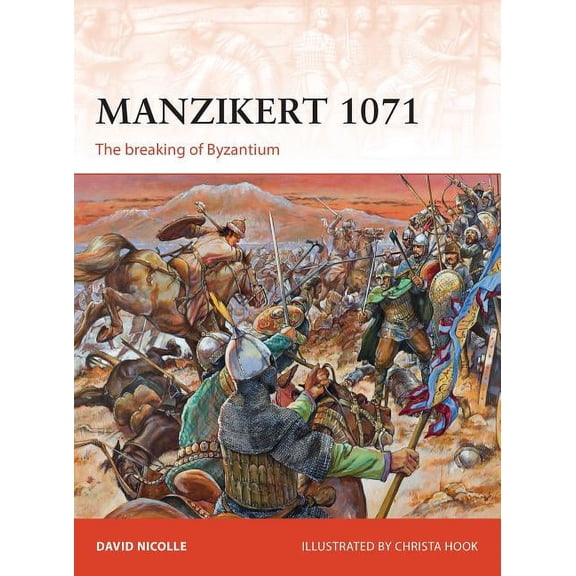 Campaign: Manzikert 1071 : The breaking of Byzantium (Series #262) (Paperback)