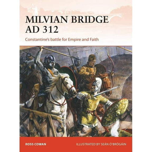 Campaign: Milvian Bridge AD 312 : Constantine's battle for Empire and Faith (Series #296) (Paperback)