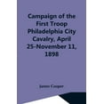 thumbnail image 1 of Campaign Of The First Troop Philadelphia City Cavalry, April 25-November 11, 1898, (Paperback), 1 of 1