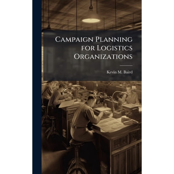 Campaign Planning for Logistics Organizations, (Hardcover)