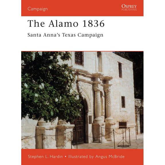 Campaign: The Alamo 1836 : Santa Annas Texas Campaign (Series #89) (Paperback)
