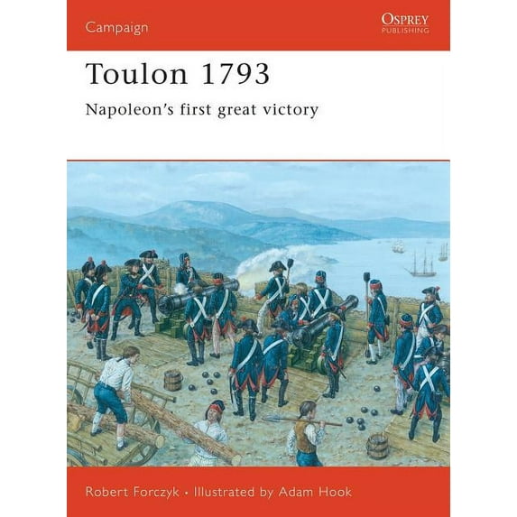 Campaign: Toulon 1793 : Napoleon’s first great victory (Series #153) (Paperback)