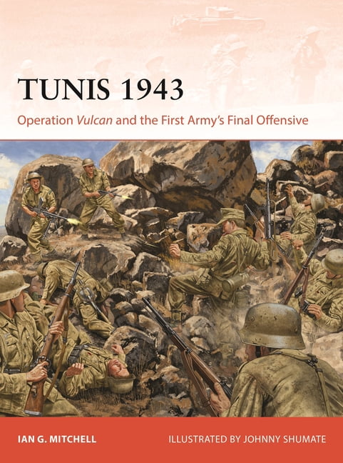 Campaign Tunis 1943: Operation Vulcan and the First Army's Final Offensive, Book 442, (Paperback)