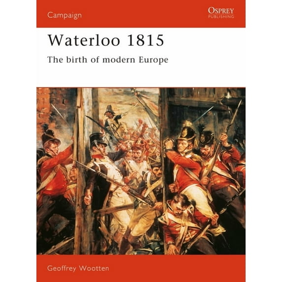 Campaign Waterloo 1815: The Birth of Modern Europe, Book 15, (Paperback)