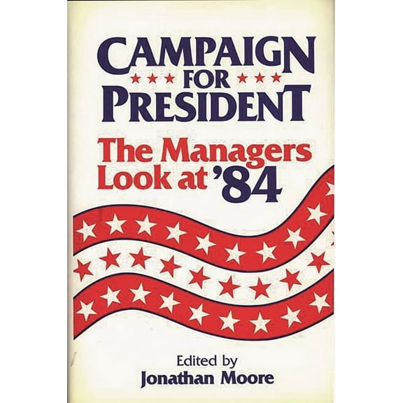 Campaign for President: The Managers Look at '84, (Hardcover)
