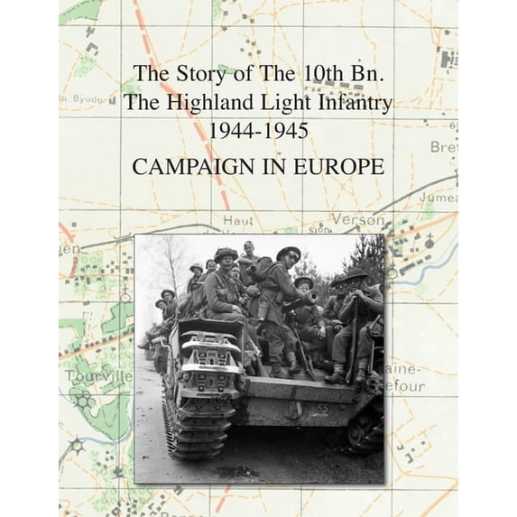 Campaign in Europe: The Story of The 10th Bn. The Highland Light Infantry (City of Glasgow Regiment) 1944-1945, (Paperback)