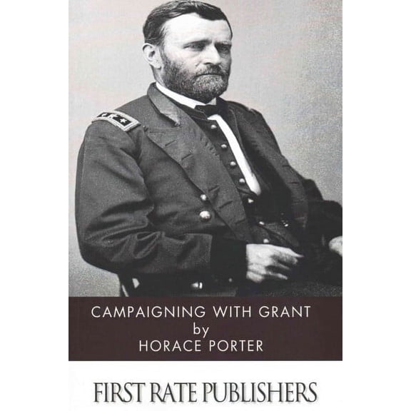 Campaigning with Grant (Paperback) by Horace Porter
