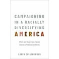 thumbnail image 1 of Campaigning in a Racially Diversifying America: When and How Cross-Racial Electoral Mobilization Works, (Hardcover), 1 of 1