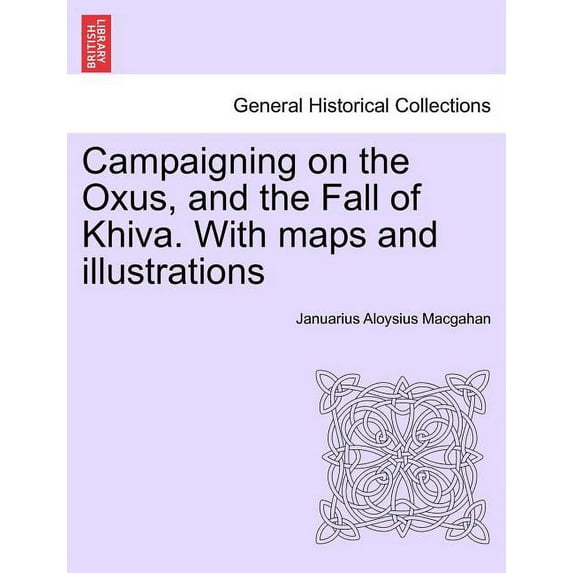Campaigning on the Oxus, and the Fall of Khiva. With maps and illustrations (Paperback)