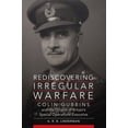 thumbnail image 1 of Campaigns and Commanders Rediscovering Irregular Warfare: Colin Gubbins and the Origins of Britain's Special Operations Executive Volume 52, Book 52, (Paperback), 1 of 1