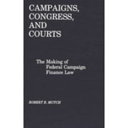 Pre-Owned Campaigns, Congress, and Courts : The Making of Federal Campaign Finance Law (Hardcover) 9780275927844